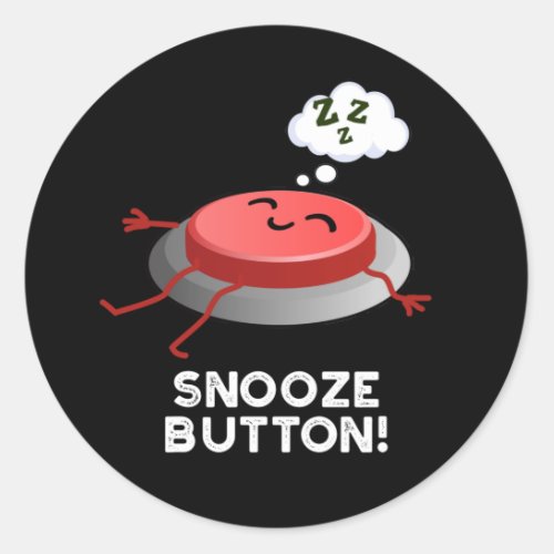 Snooze Button Funny Sleeping Pun Dark BG Classic Round Sticker