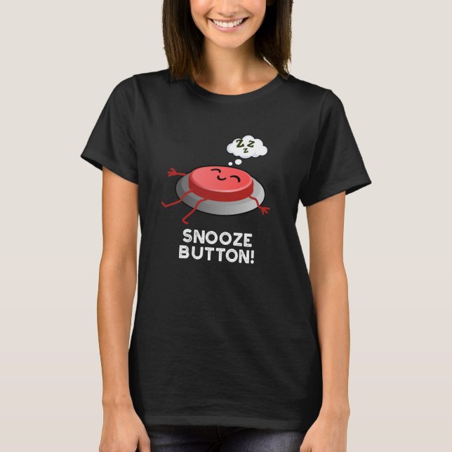 Snooze Button Funny Sleeping Pun Dark BG T-Shirt (Front)