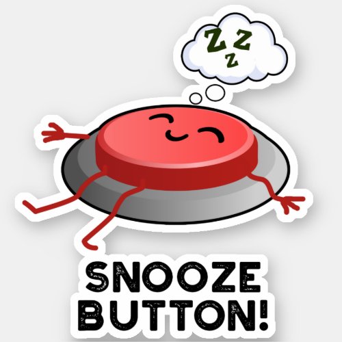 Snooze Button Funny Sleeping Pun  Sticker