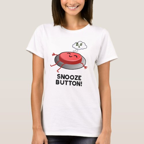Snooze Button Funny Sleeping Pun  T_Shirt