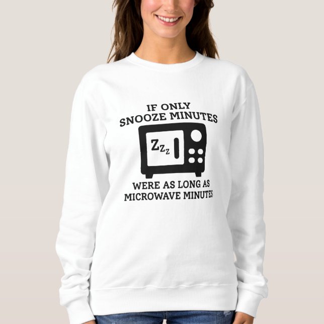 Snooze Minutes Sweatshirt (Front)