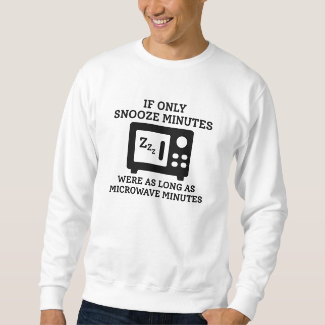 Snooze Minutes Sweatshirt (Front)