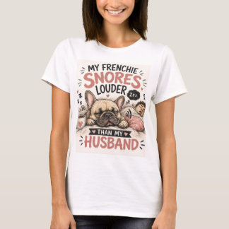 Snoring French Bulldog Dog Louder Than My Husband T-Shirt