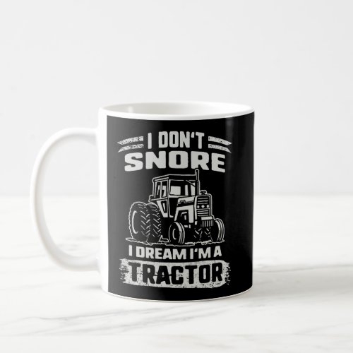 Snoring I DonT Snore I Dream IM A Tractor Sleepi Coffee Mug