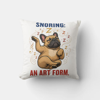 Snoring Is An Art Form Funny Frenchie Humor Throw Pillow