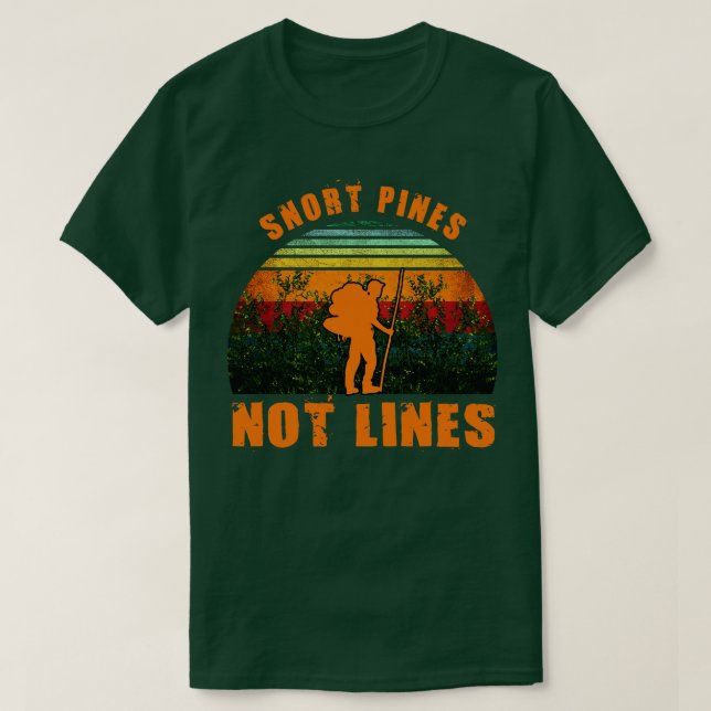 Snort Pines Not Lines Funny T-Shirt (Design Front)