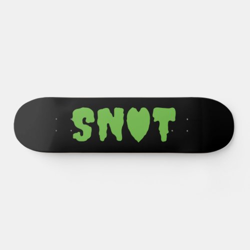 SNOT LOVE SKATEBOARD