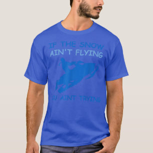 Snow ain't flying  Funny snowmobiling girls women  T-Shirt