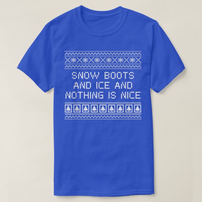 Snow Boots and Ice and Nothing is Nice Christmas R T-Shirt (Design Front)