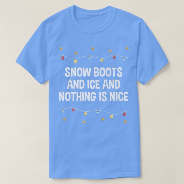 Snow Boots and Ice and Nothing is Nice Christmas R T-Shirt (Design Front)