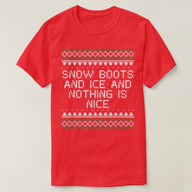 Snow Boots and Ice and Nothing is Nice Christmas R T-Shirt (Design Front)