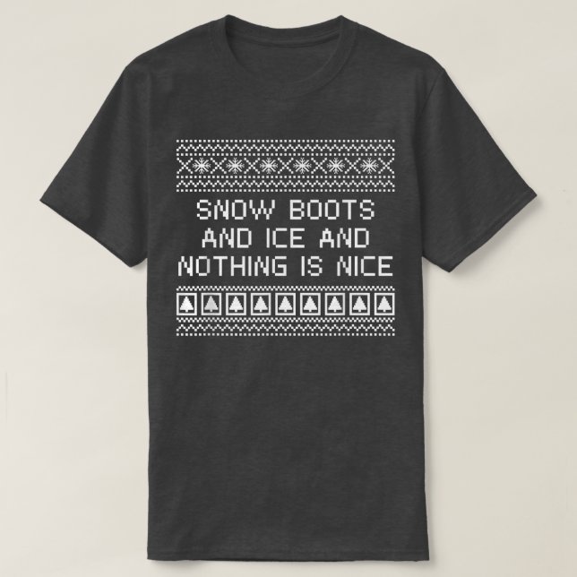 Snow Boots and Ice and Nothing is Nice Christmas R T-Shirt (Design Front)