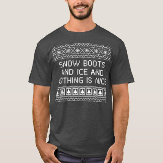Snow Boots and Ice and Nothing is Nice Christmas R T-Shirt
