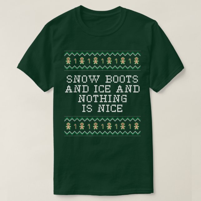 Snow Boots and Ice and Nothing is Nice Christmas R T-Shirt (Design Front)