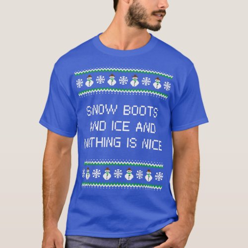 Snow Boots and Ice and Nothing is Nice Christmas R T_Shirt