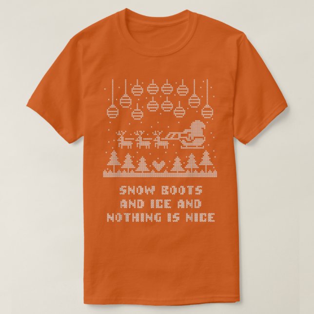Snow Boots and Ice and Nothing is Nice Christmas R T-Shirt (Design Front)