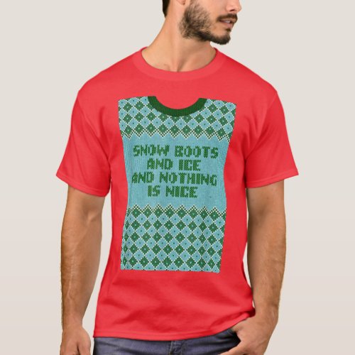 Snow Boots and Ice and Nothing is Nice Christmas R T_Shirt