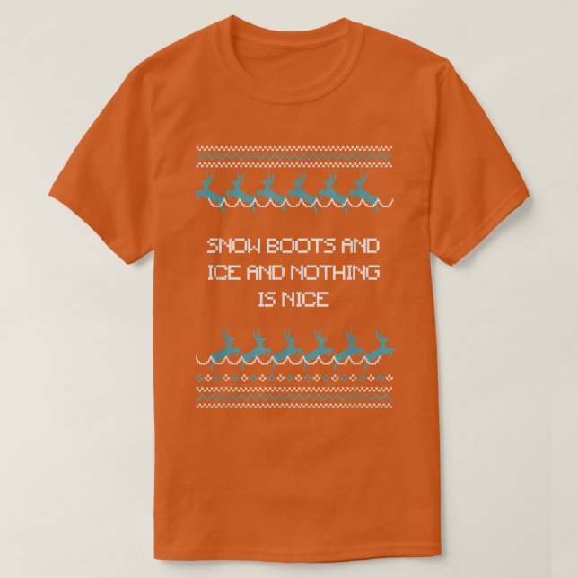 Snow Boots and Ice and Nothing is Nice Christmas R T-Shirt (Design Front)