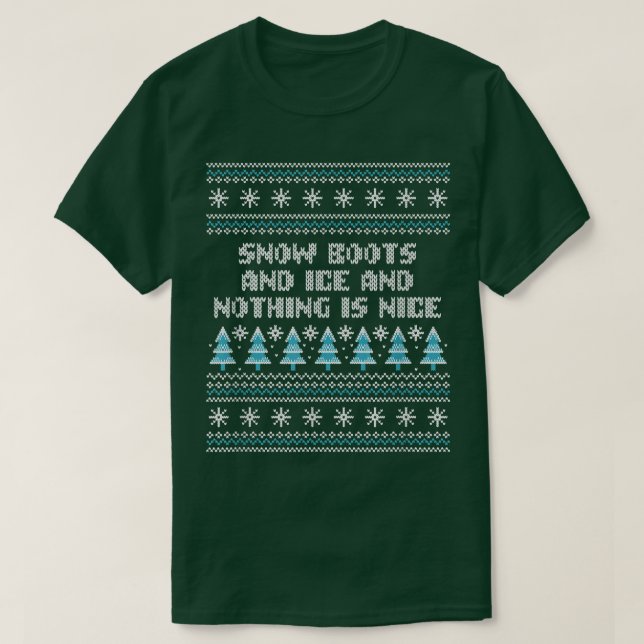 Snow Boots and Ice and Nothing is Nice Christmas R T-Shirt (Design Front)