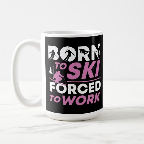 Snow Born To Ski Forced To Work Coffee Mug