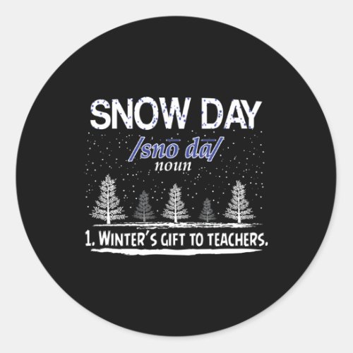 Snow Day Snow Day WinterS To Teachers Classic Round Sticker