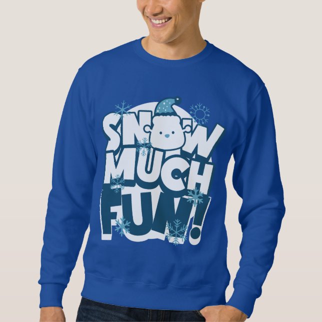 Snow Much Fun - Christmas fun  Sweatshirt (Front)
