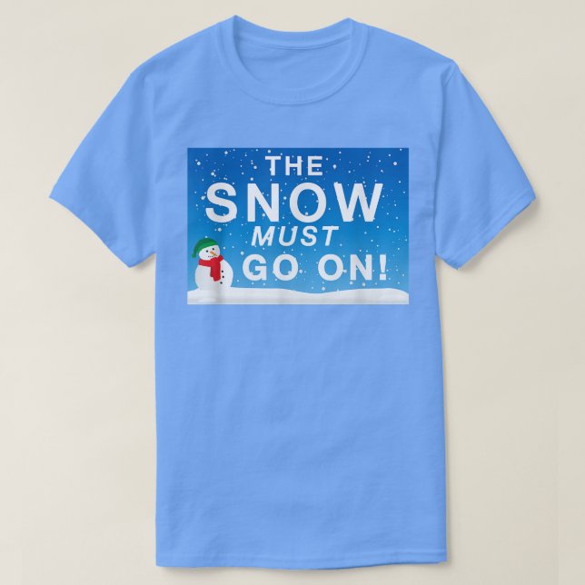 Snow Must Go On Funny Snowman Winter Lover Pun  T-Shirt (Design Front)