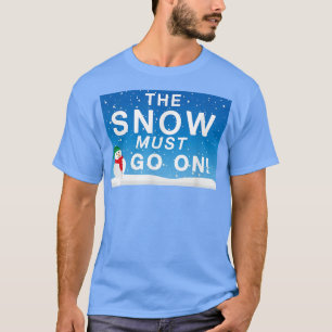 Snow Must Go On Funny Snowman Winter Lover Pun T-Shirt