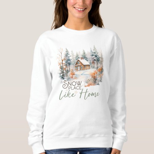 Snow Place Like Home Mountain Cabin Christmas Sweatshirt
