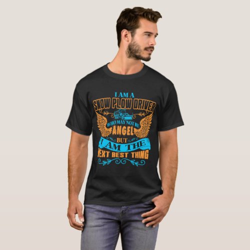 Snow Plow Driver Not Angel But Next Best Thing Tee