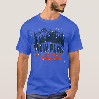 Snow Plow is Calling Autumn Winter T-Shirt