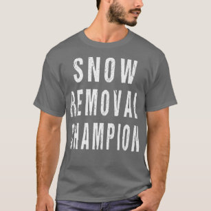 Snow Removal Champion Sidewalk Road Shovel Snowplo T-Shirt