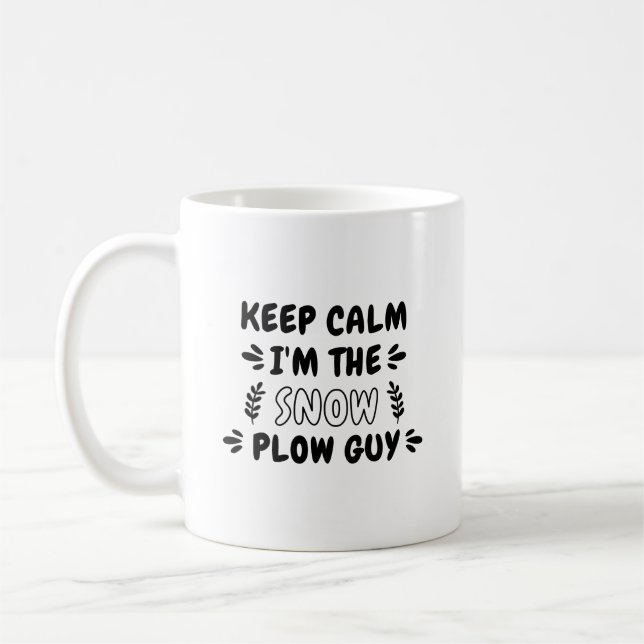 Snow Shirt Keep Calm I'm The Snow Plow Guy Quote Coffee Mug (Left)