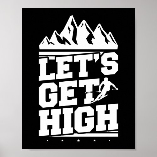 Snow Ski Lets Get High Poster