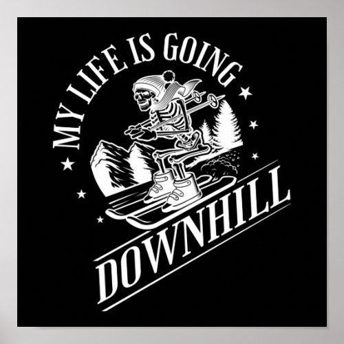 Snow Ski My Life Is Going Downhill Poster