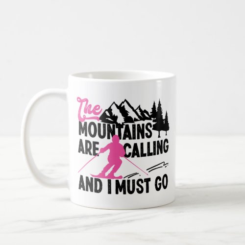 Snow Ski The Mountains Are Calling And I Must Go Coffee Mug