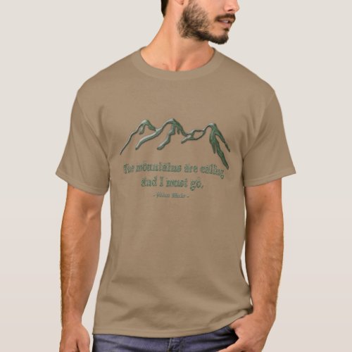 Snow tipped mtns are calling_John Muir T_Shirt