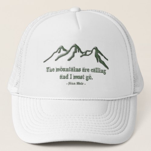 Snow tipped mtns are calling_John Muir Trucker Hat