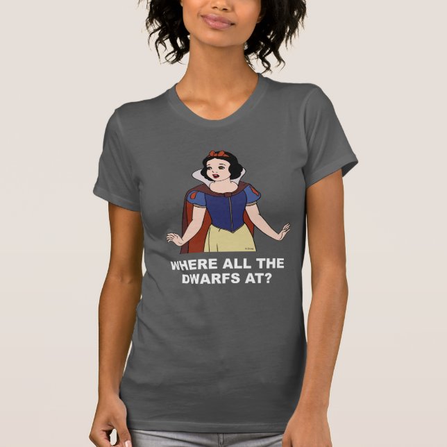 Snow White | Where all the Dwarfs at? T-Shirt (Front)
