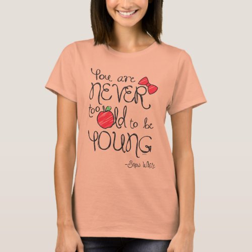 Snow White  You Are Never To Old To Be Young 2 T_Shirt