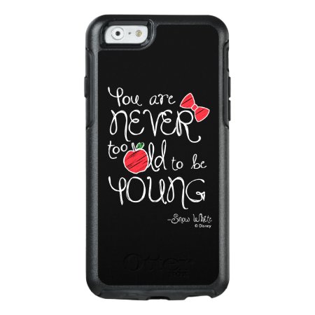 Snow White | You Are Never To Old To Be Young Otterbox Iphone 6/6s Cas