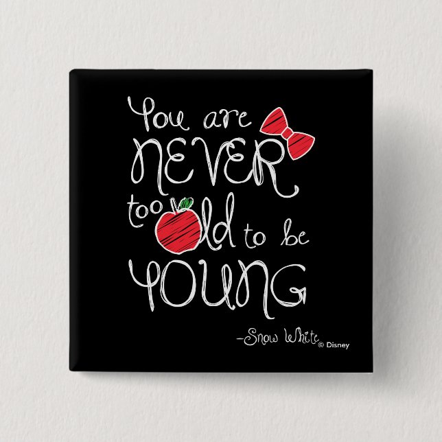 Snow White | You Are Never To Old To Be Young Pinback Button (Front)