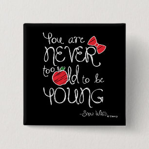 Snow White   You Are Never To Old To Be Young Pinback Button