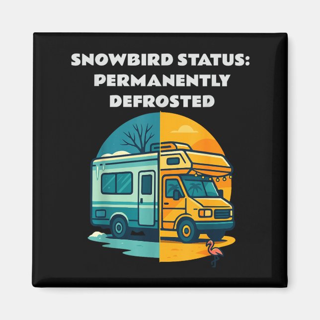 Snowbird Status Permanently Defrosted Rv Camng Ret Magnet (Front)