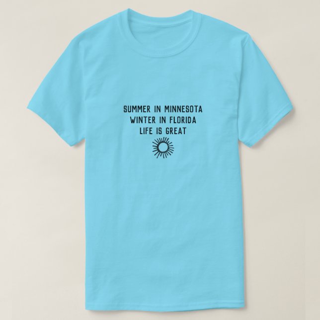 Snowbird winter in Florida summer in Minnesota T-Shirt (Design Front)