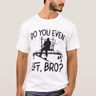 Snowboard Do You Even Lift, Bro? Ski Lift T-Shirt