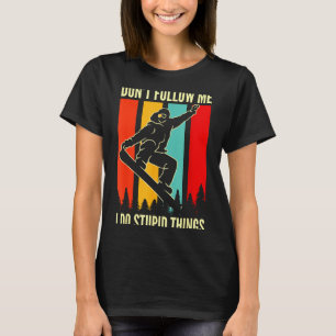 Snowboard Don't Follow Me I Do Stud Things Winter  T-Shirt