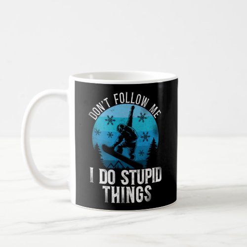 Snowboard DonT Follow Me I Do Stupid Things Coffee Mug