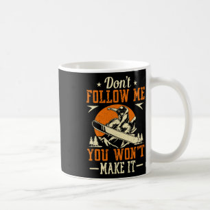 Snowboard Don't Follow Me You Won't Make It Funny  Coffee Mug