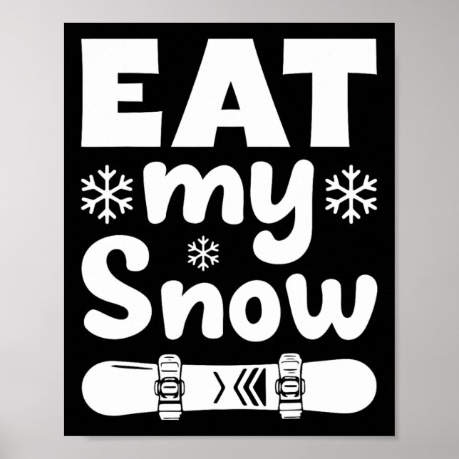 Snowboard Eat My Snow Snowboarding Shirt For Mem W Poster (Front)